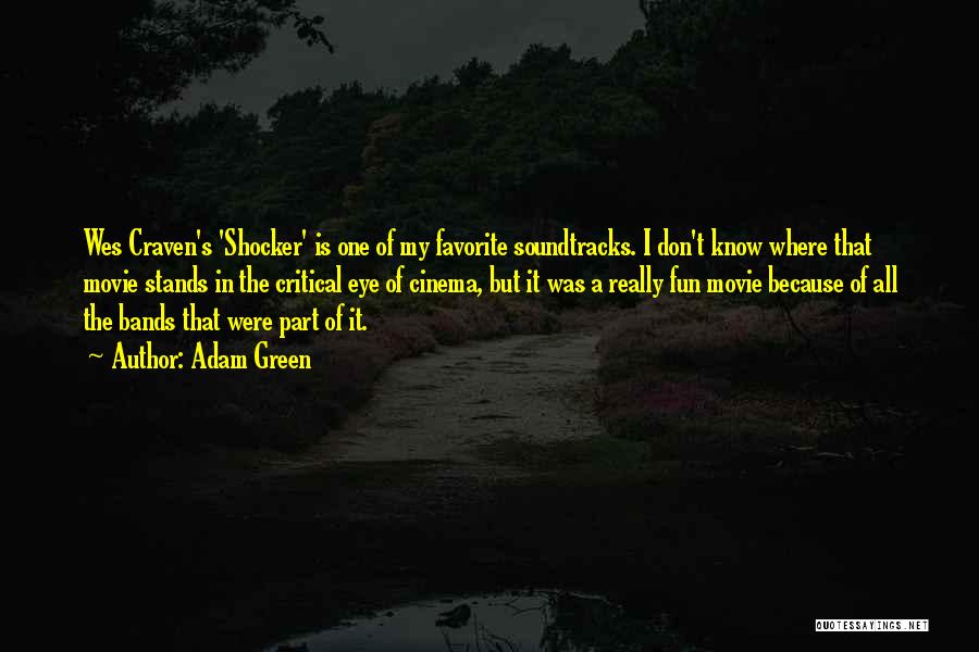 Adam Green Quotes: Wes Craven's 'shocker' Is One Of My Favorite Soundtracks. I Don't Know Where That Movie Stands In The Critical Eye