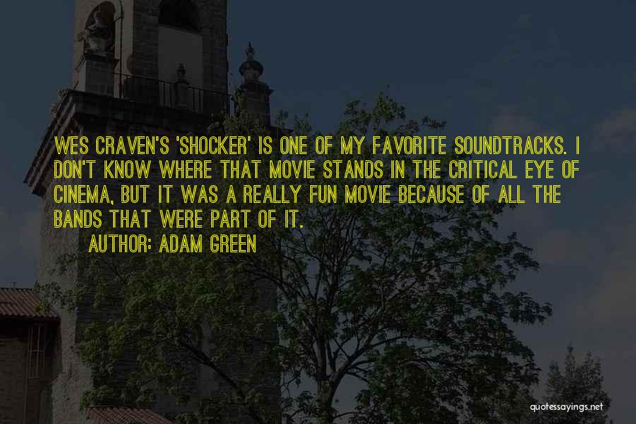 Adam Green Quotes: Wes Craven's 'shocker' Is One Of My Favorite Soundtracks. I Don't Know Where That Movie Stands In The Critical Eye