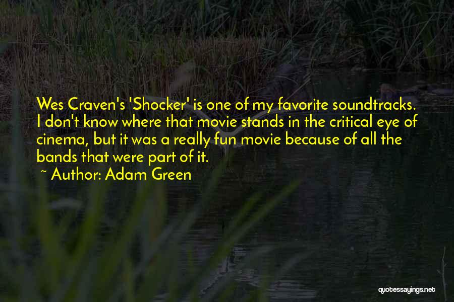 Adam Green Quotes: Wes Craven's 'shocker' Is One Of My Favorite Soundtracks. I Don't Know Where That Movie Stands In The Critical Eye