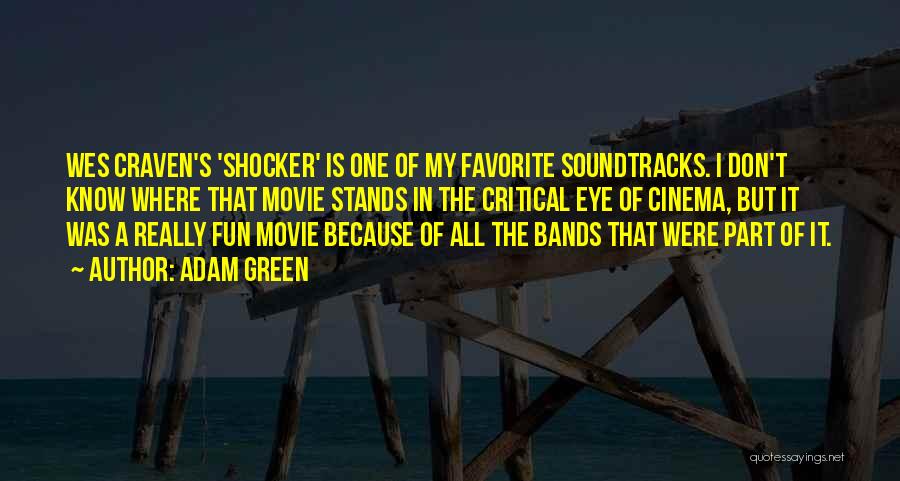 Adam Green Quotes: Wes Craven's 'shocker' Is One Of My Favorite Soundtracks. I Don't Know Where That Movie Stands In The Critical Eye