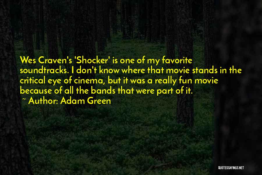 Adam Green Quotes: Wes Craven's 'shocker' Is One Of My Favorite Soundtracks. I Don't Know Where That Movie Stands In The Critical Eye