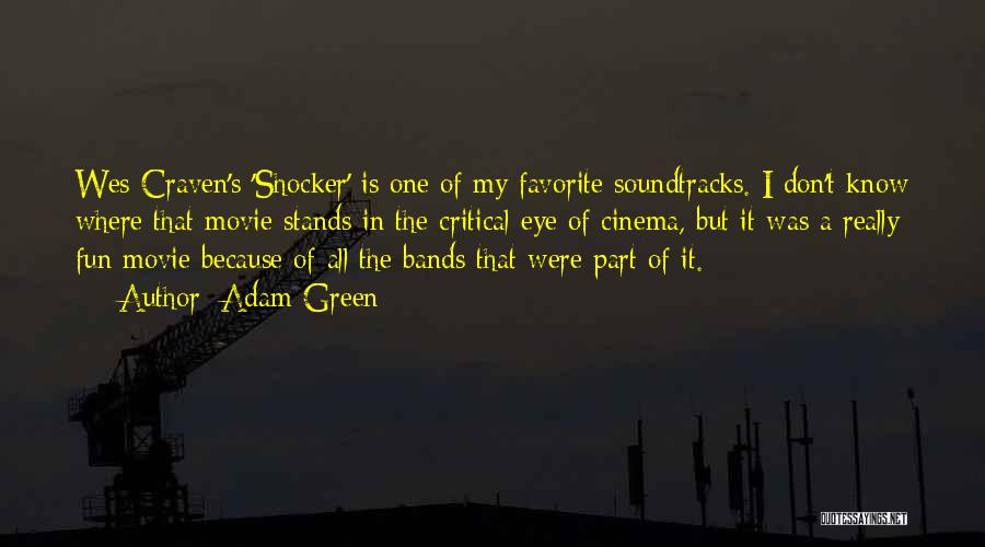 Adam Green Quotes: Wes Craven's 'shocker' Is One Of My Favorite Soundtracks. I Don't Know Where That Movie Stands In The Critical Eye