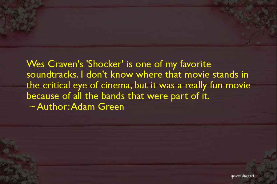 Adam Green Quotes: Wes Craven's 'shocker' Is One Of My Favorite Soundtracks. I Don't Know Where That Movie Stands In The Critical Eye