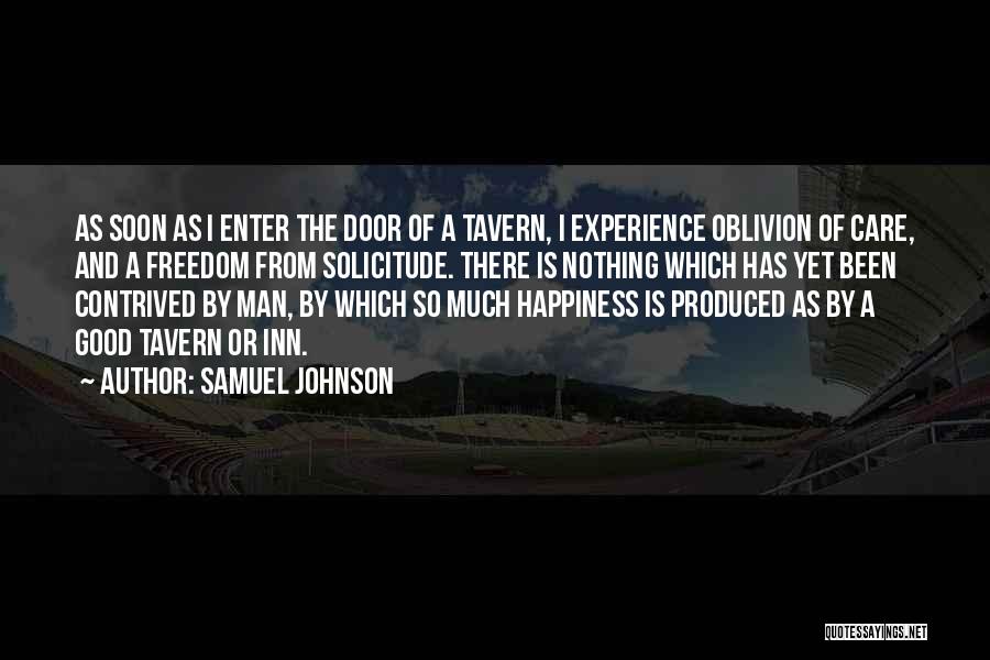 Samuel Johnson Quotes: As Soon As I Enter The Door Of A Tavern, I Experience Oblivion Of Care, And A Freedom From Solicitude.