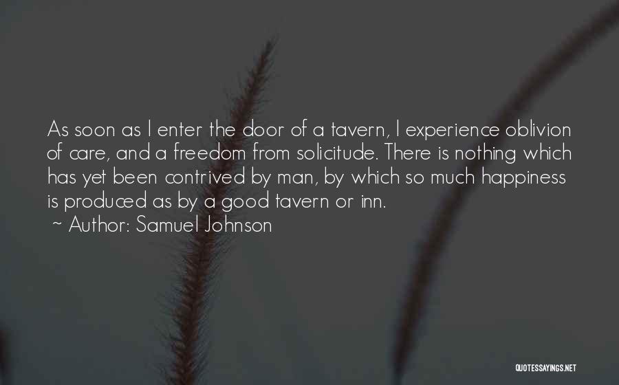 Samuel Johnson Quotes: As Soon As I Enter The Door Of A Tavern, I Experience Oblivion Of Care, And A Freedom From Solicitude.
