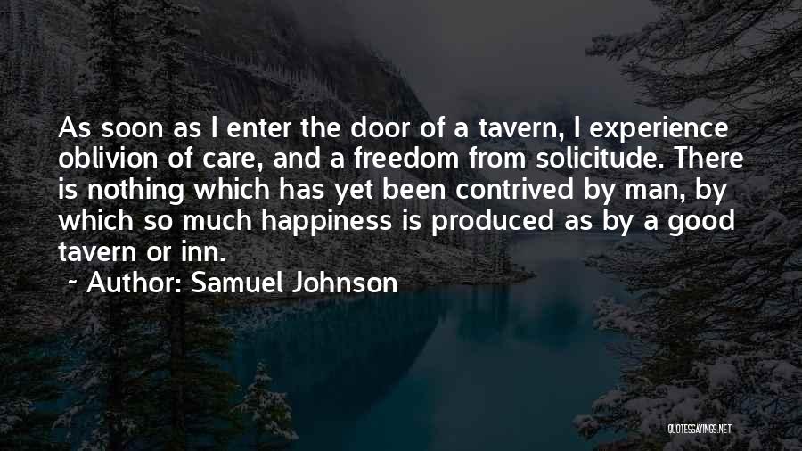 Samuel Johnson Quotes: As Soon As I Enter The Door Of A Tavern, I Experience Oblivion Of Care, And A Freedom From Solicitude.