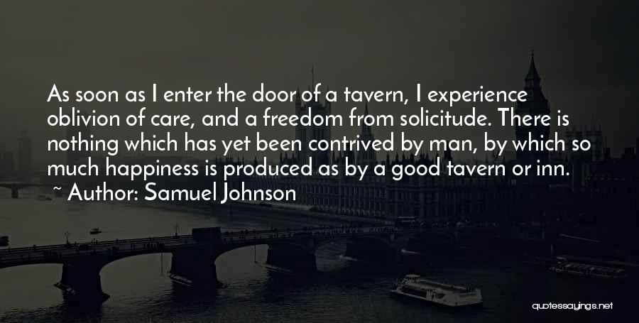 Samuel Johnson Quotes: As Soon As I Enter The Door Of A Tavern, I Experience Oblivion Of Care, And A Freedom From Solicitude.