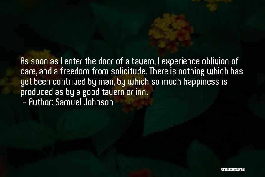 Samuel Johnson Quotes: As Soon As I Enter The Door Of A Tavern, I Experience Oblivion Of Care, And A Freedom From Solicitude.