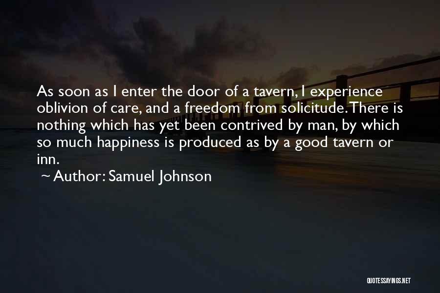 Samuel Johnson Quotes: As Soon As I Enter The Door Of A Tavern, I Experience Oblivion Of Care, And A Freedom From Solicitude.