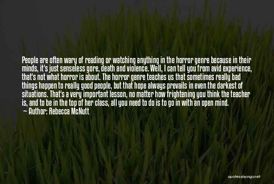 Rebecca McNutt Quotes: People Are Often Wary Of Reading Or Watching Anything In The Horror Genre Because In Their Minds, It's Just Senseless