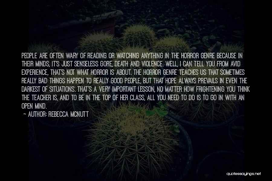 Rebecca McNutt Quotes: People Are Often Wary Of Reading Or Watching Anything In The Horror Genre Because In Their Minds, It's Just Senseless