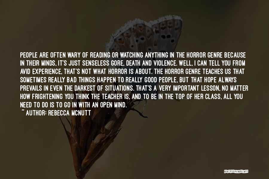 Rebecca McNutt Quotes: People Are Often Wary Of Reading Or Watching Anything In The Horror Genre Because In Their Minds, It's Just Senseless