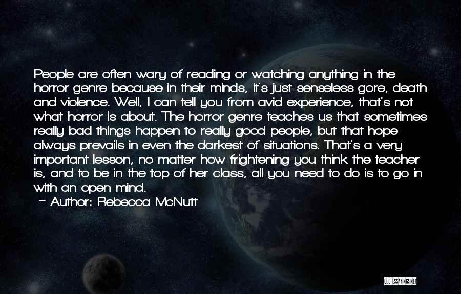 Rebecca McNutt Quotes: People Are Often Wary Of Reading Or Watching Anything In The Horror Genre Because In Their Minds, It's Just Senseless