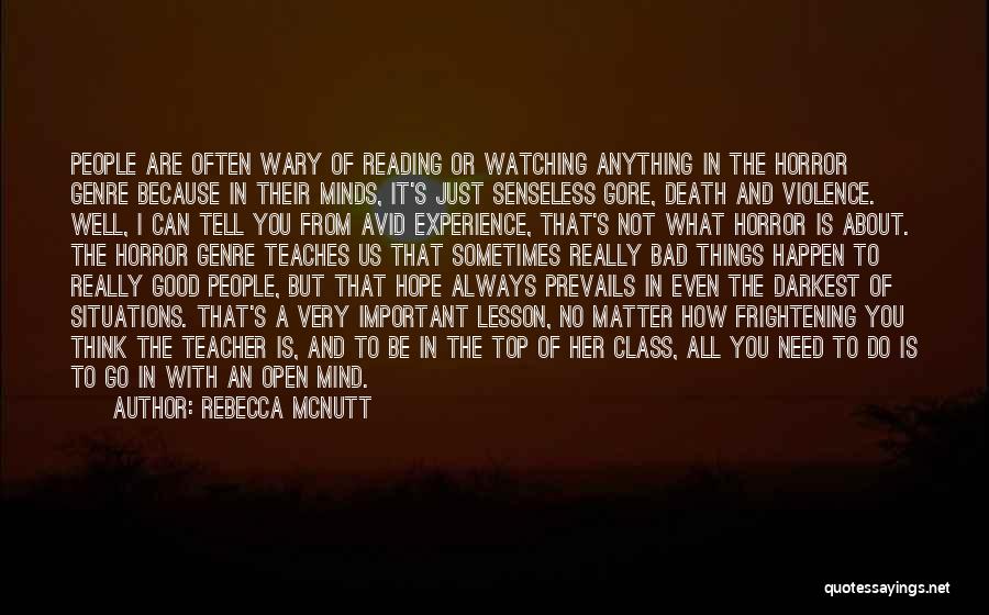 Rebecca McNutt Quotes: People Are Often Wary Of Reading Or Watching Anything In The Horror Genre Because In Their Minds, It's Just Senseless