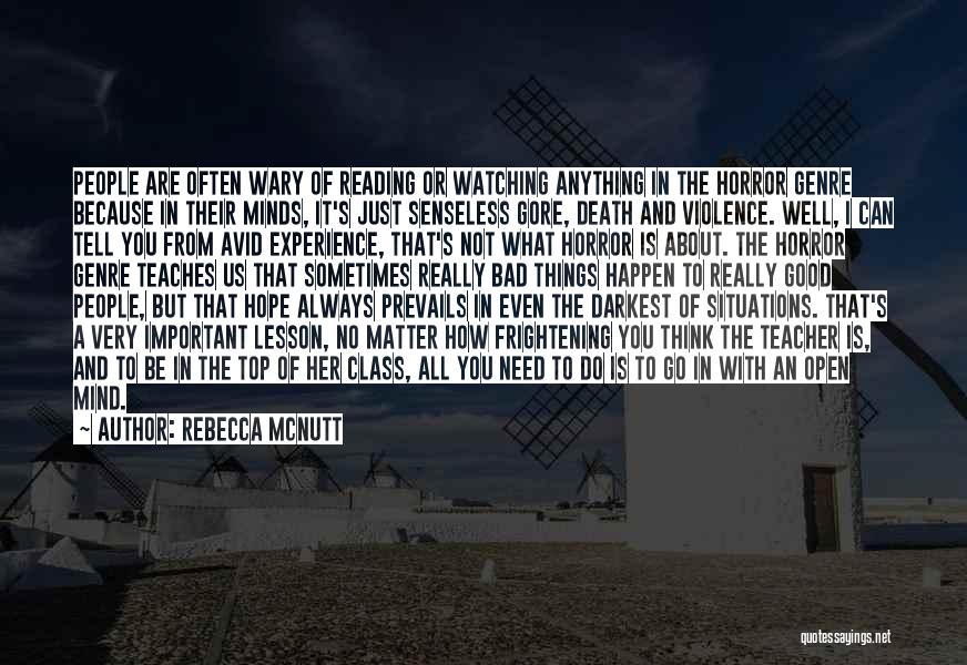 Rebecca McNutt Quotes: People Are Often Wary Of Reading Or Watching Anything In The Horror Genre Because In Their Minds, It's Just Senseless