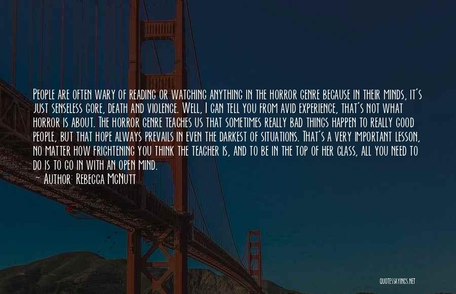 Rebecca McNutt Quotes: People Are Often Wary Of Reading Or Watching Anything In The Horror Genre Because In Their Minds, It's Just Senseless