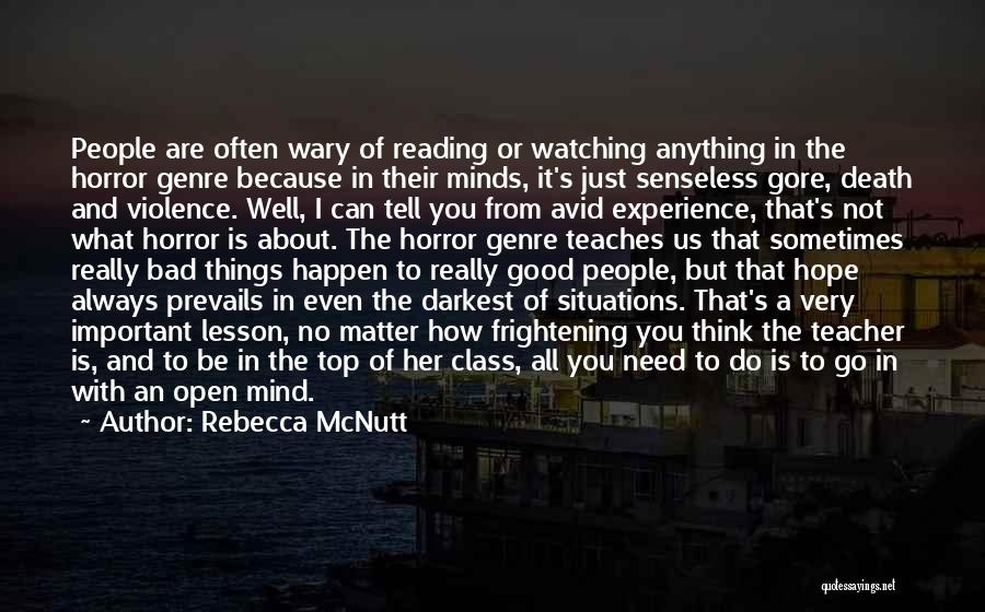 Rebecca McNutt Quotes: People Are Often Wary Of Reading Or Watching Anything In The Horror Genre Because In Their Minds, It's Just Senseless