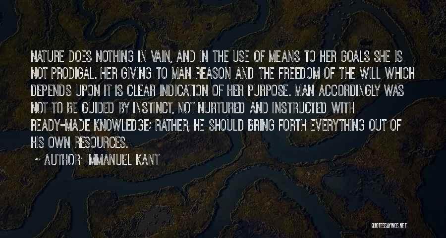 Immanuel Kant Quotes: Nature Does Nothing In Vain, And In The Use Of Means To Her Goals She Is Not Prodigal. Her Giving