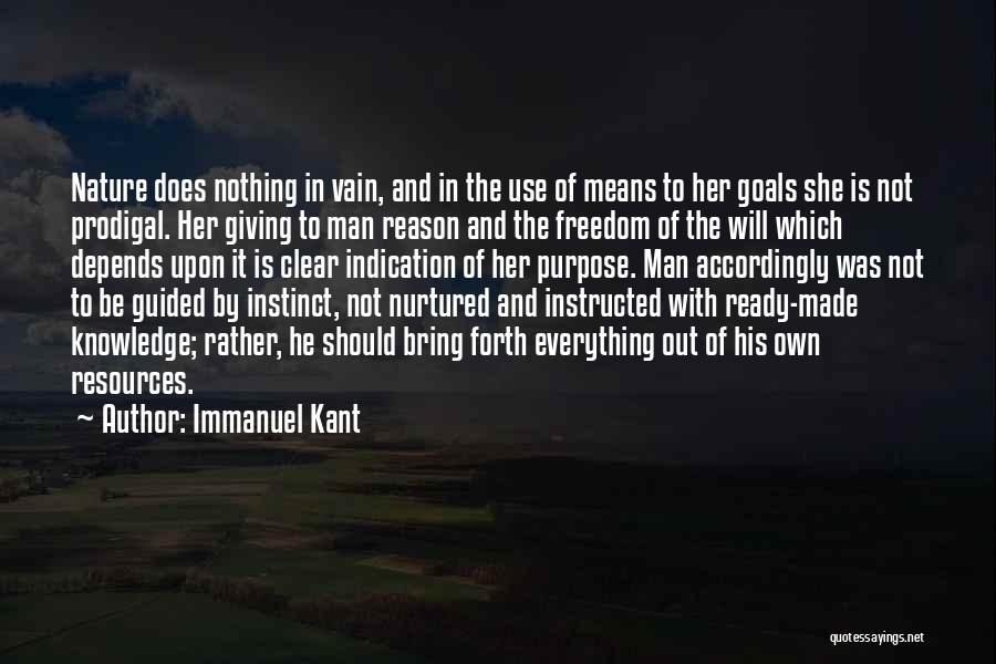 Immanuel Kant Quotes: Nature Does Nothing In Vain, And In The Use Of Means To Her Goals She Is Not Prodigal. Her Giving