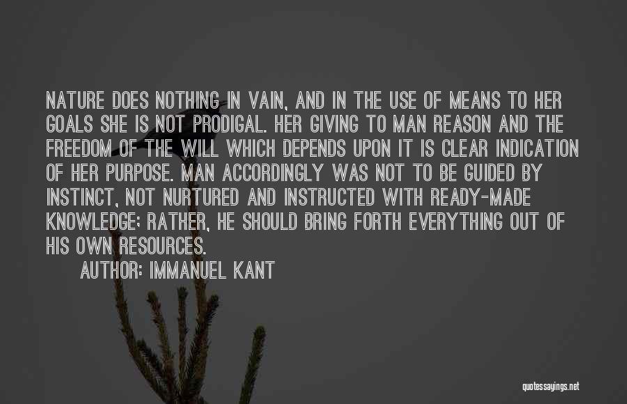 Immanuel Kant Quotes: Nature Does Nothing In Vain, And In The Use Of Means To Her Goals She Is Not Prodigal. Her Giving