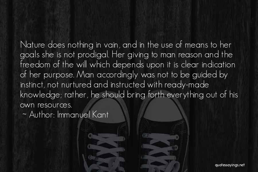 Immanuel Kant Quotes: Nature Does Nothing In Vain, And In The Use Of Means To Her Goals She Is Not Prodigal. Her Giving