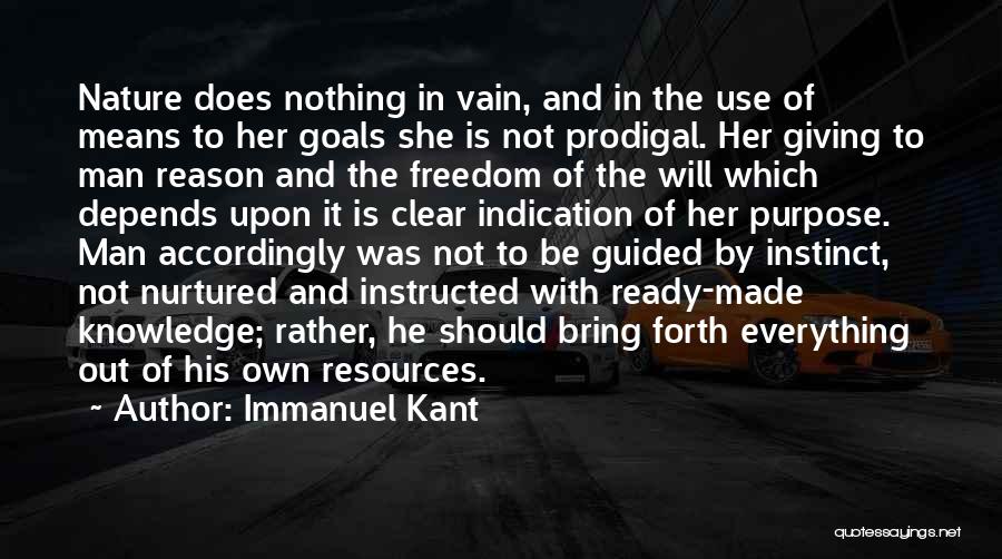 Immanuel Kant Quotes: Nature Does Nothing In Vain, And In The Use Of Means To Her Goals She Is Not Prodigal. Her Giving