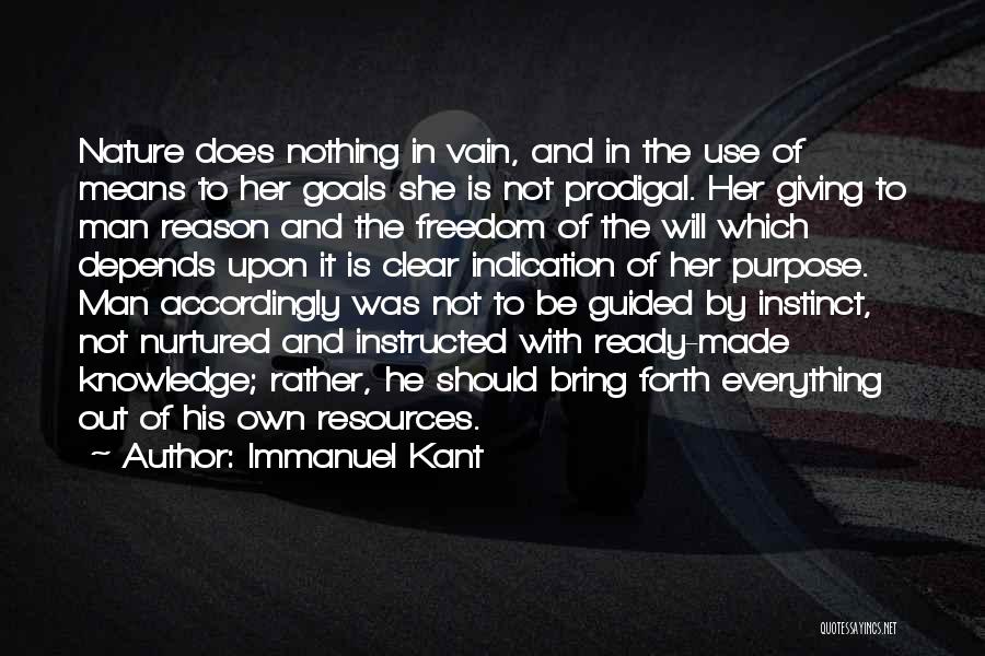 Immanuel Kant Quotes: Nature Does Nothing In Vain, And In The Use Of Means To Her Goals She Is Not Prodigal. Her Giving