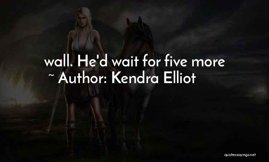 Kendra Elliot Quotes: Wall. He'd Wait For Five More