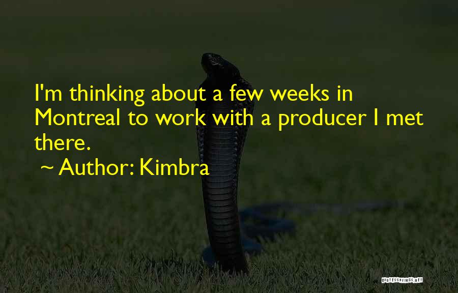 Kimbra Quotes: I'm Thinking About A Few Weeks In Montreal To Work With A Producer I Met There.