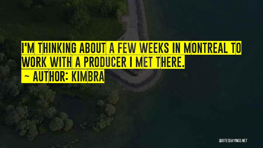 Kimbra Quotes: I'm Thinking About A Few Weeks In Montreal To Work With A Producer I Met There.