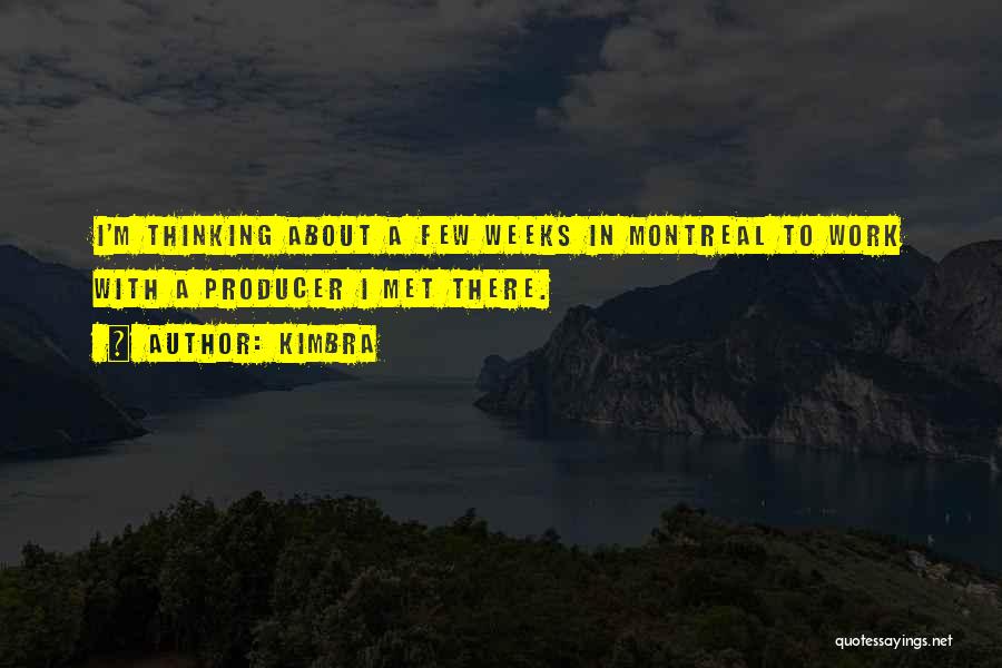 Kimbra Quotes: I'm Thinking About A Few Weeks In Montreal To Work With A Producer I Met There.