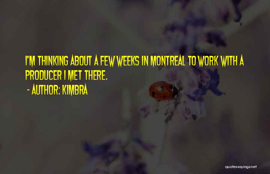 Kimbra Quotes: I'm Thinking About A Few Weeks In Montreal To Work With A Producer I Met There.