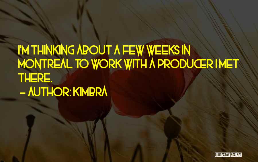 Kimbra Quotes: I'm Thinking About A Few Weeks In Montreal To Work With A Producer I Met There.