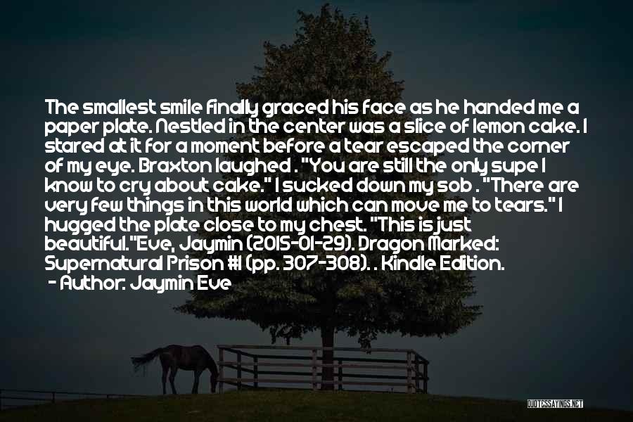 Jaymin Eve Quotes: The Smallest Smile Finally Graced His Face As He Handed Me A Paper Plate. Nestled In The Center Was A