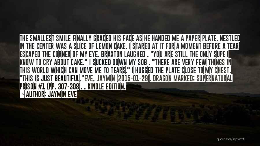 Jaymin Eve Quotes: The Smallest Smile Finally Graced His Face As He Handed Me A Paper Plate. Nestled In The Center Was A