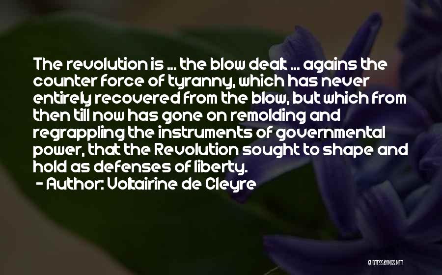 Voltairine De Cleyre Quotes: The Revolution Is ... The Blow Dealt ... Agains The Counter Force Of Tyranny, Which Has Never Entirely Recovered From