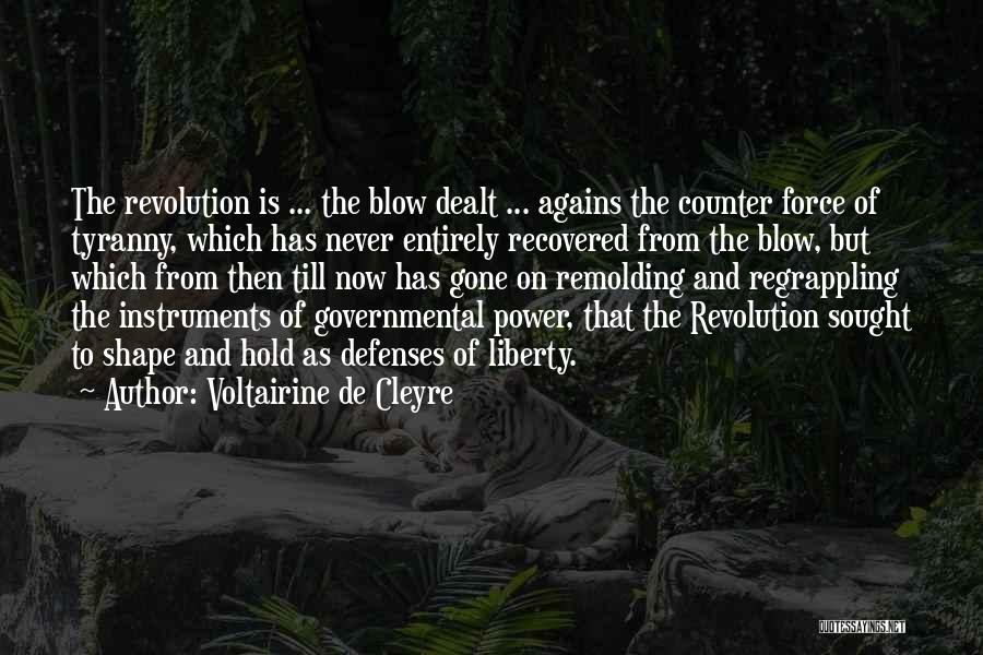 Voltairine De Cleyre Quotes: The Revolution Is ... The Blow Dealt ... Agains The Counter Force Of Tyranny, Which Has Never Entirely Recovered From