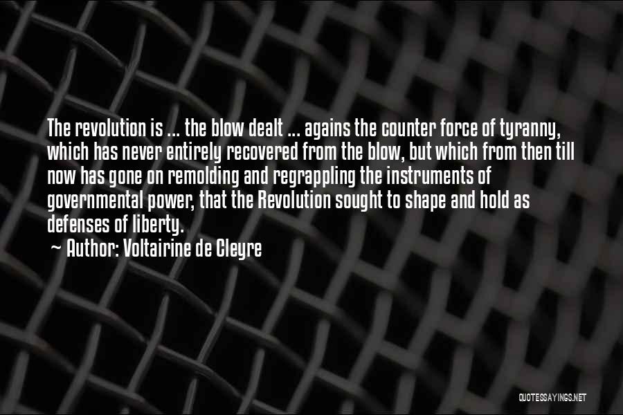 Voltairine De Cleyre Quotes: The Revolution Is ... The Blow Dealt ... Agains The Counter Force Of Tyranny, Which Has Never Entirely Recovered From