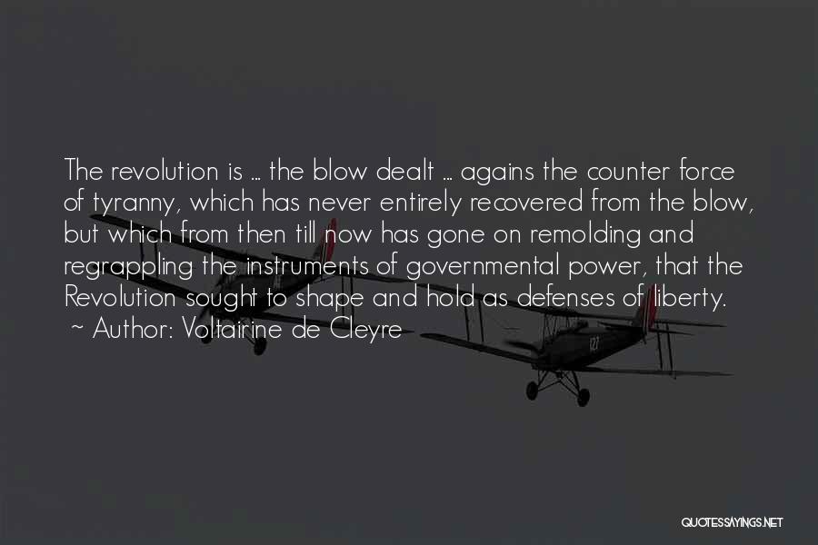 Voltairine De Cleyre Quotes: The Revolution Is ... The Blow Dealt ... Agains The Counter Force Of Tyranny, Which Has Never Entirely Recovered From