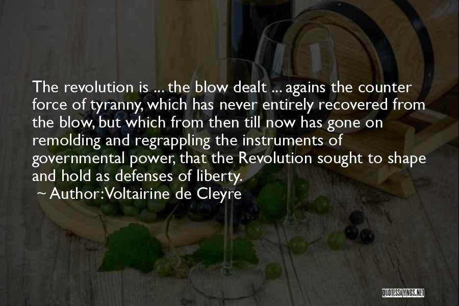 Voltairine De Cleyre Quotes: The Revolution Is ... The Blow Dealt ... Agains The Counter Force Of Tyranny, Which Has Never Entirely Recovered From