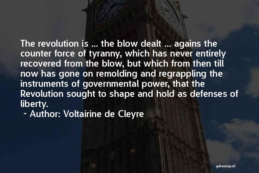 Voltairine De Cleyre Quotes: The Revolution Is ... The Blow Dealt ... Agains The Counter Force Of Tyranny, Which Has Never Entirely Recovered From