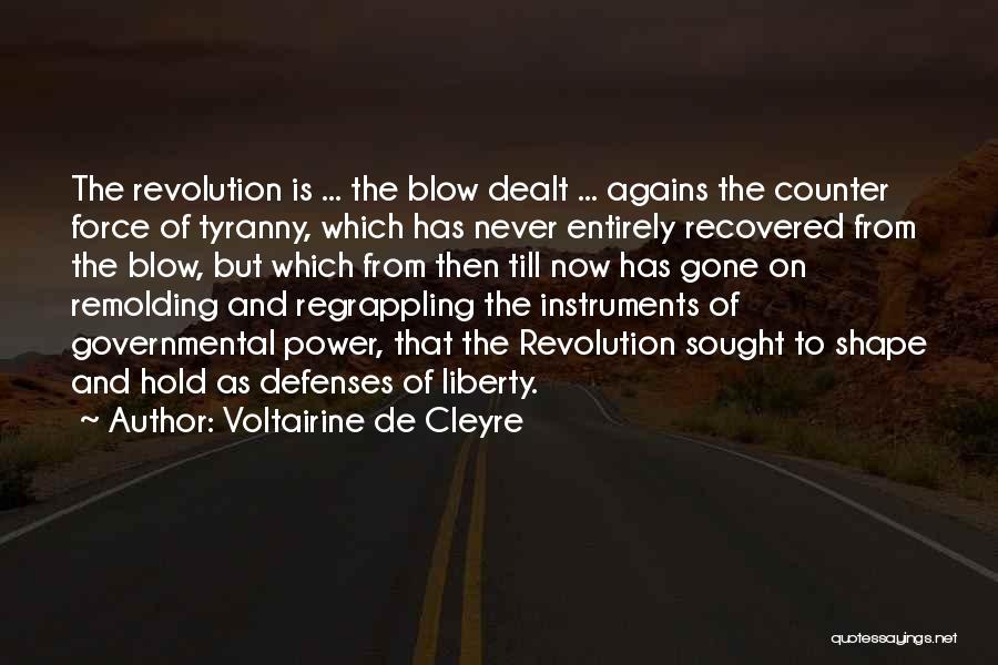 Voltairine De Cleyre Quotes: The Revolution Is ... The Blow Dealt ... Agains The Counter Force Of Tyranny, Which Has Never Entirely Recovered From
