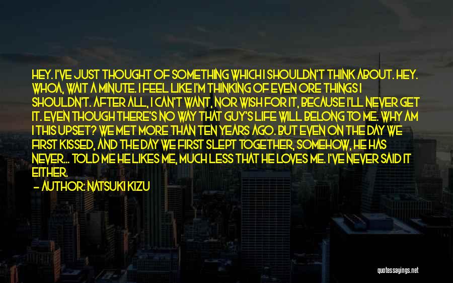 Natsuki Kizu Quotes: Hey. I've Just Thought Of Something Which I Shouldn't Think About. Hey. Whoa, Wait A Minute. I Feel Like I'm