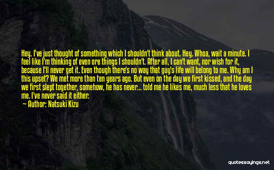 Natsuki Kizu Quotes: Hey. I've Just Thought Of Something Which I Shouldn't Think About. Hey. Whoa, Wait A Minute. I Feel Like I'm