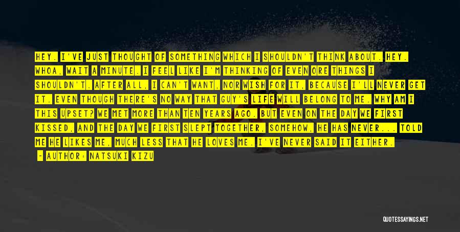 Natsuki Kizu Quotes: Hey. I've Just Thought Of Something Which I Shouldn't Think About. Hey. Whoa, Wait A Minute. I Feel Like I'm