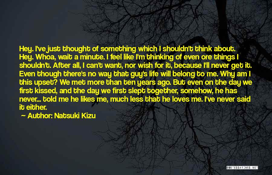 Natsuki Kizu Quotes: Hey. I've Just Thought Of Something Which I Shouldn't Think About. Hey. Whoa, Wait A Minute. I Feel Like I'm