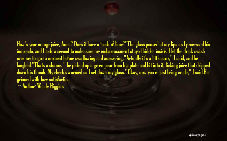 Wendy Higgins Quotes: How's Your Orange Juice, Anna? Does It Have A Touch Of Lime?the Glass Paused At My Lips As I Processed