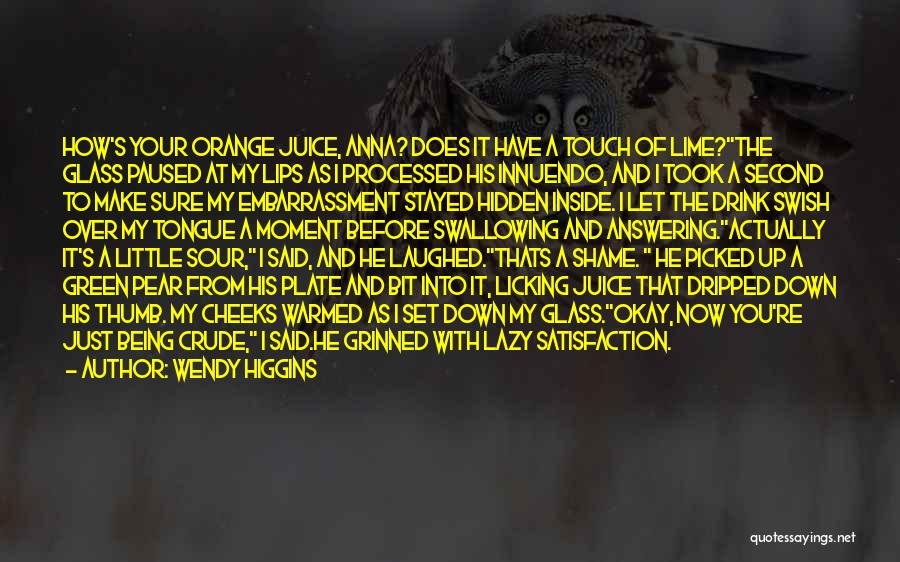 Wendy Higgins Quotes: How's Your Orange Juice, Anna? Does It Have A Touch Of Lime?the Glass Paused At My Lips As I Processed