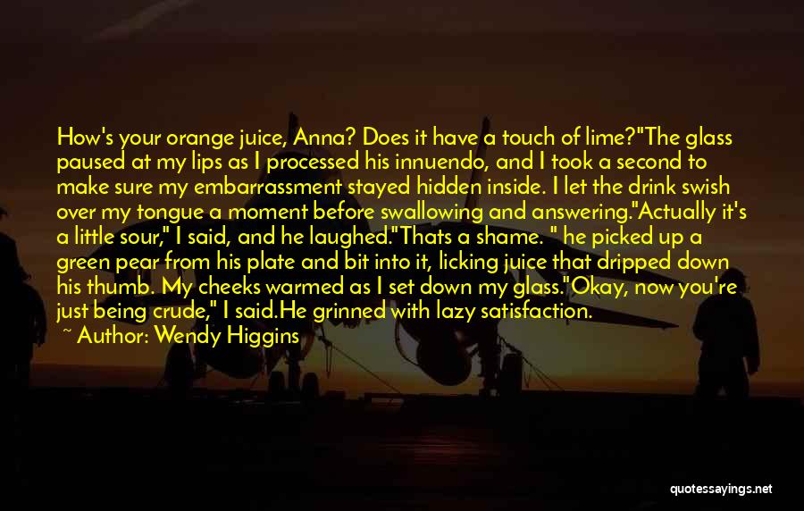 Wendy Higgins Quotes: How's Your Orange Juice, Anna? Does It Have A Touch Of Lime?the Glass Paused At My Lips As I Processed