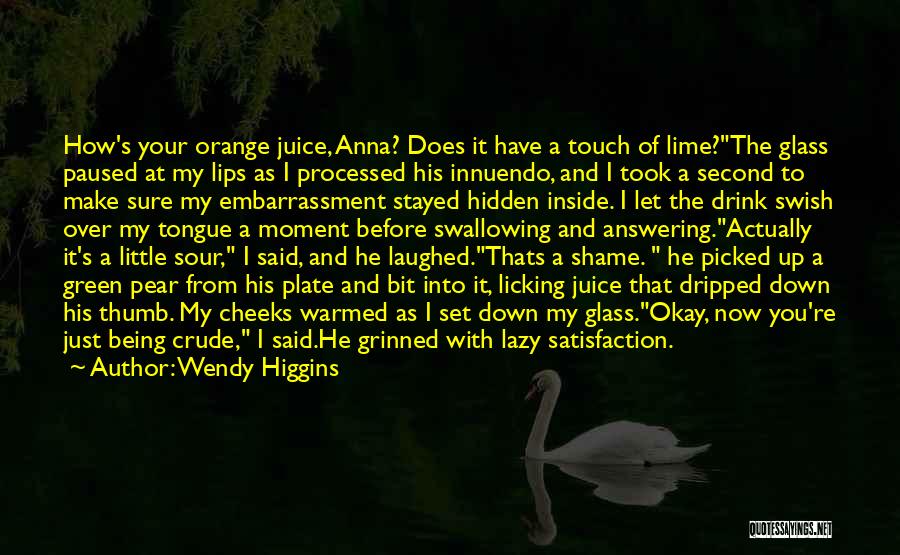 Wendy Higgins Quotes: How's Your Orange Juice, Anna? Does It Have A Touch Of Lime?the Glass Paused At My Lips As I Processed
